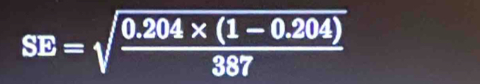 SE=sqrt(frac 0.204* (1-0.204))387