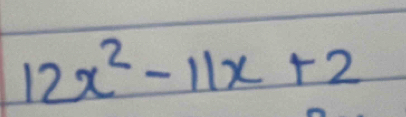 12x^2-11x+2