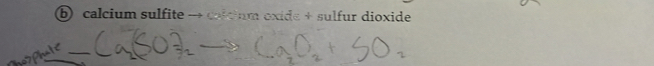 calcium sulfite → colcium oxide + sulfur dioxide