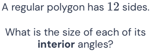 Solved: A regular polygon has 12 sides. What is the size of each of its ...