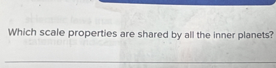 Which scale properties are shared by all the inner planets? 
_
