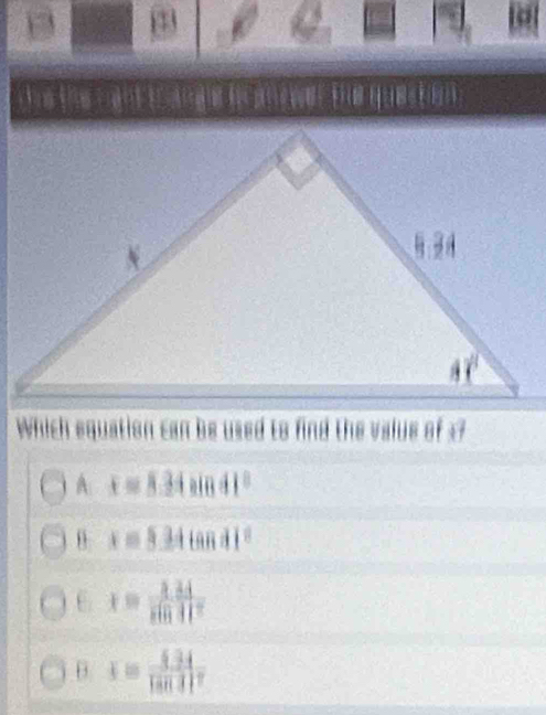 a fot
d t    e qu  
Which equation can be used to find the value of x?
A x=8.34sin 41°
θ x=334tan A1°
6 x= (3.24)/sin 11° 
B x= (5.34)/|sin 31° 