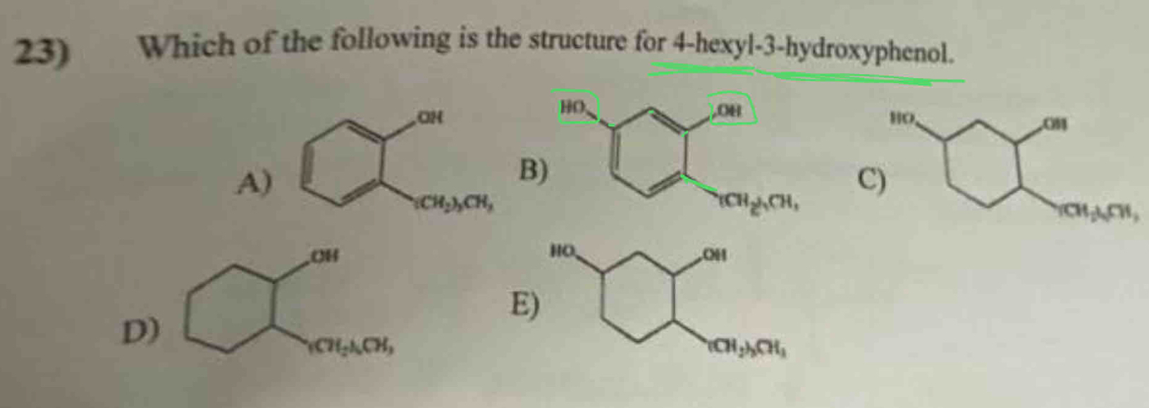 Which of the following is the structure for 4-hexyl-3-hydroxyphenol.
A
B
C).OH
E
D)
_1CH_2ACH_3