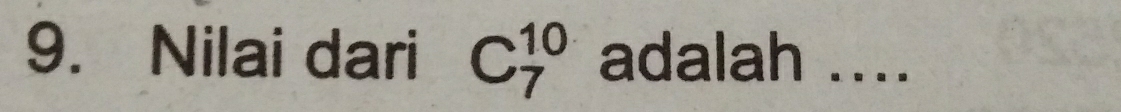 Nilai dari C_7^(10) adalah ....
