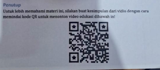 Penutup 
Untuk lebih memahami materi ini, silakan buat kesimpulan dari vidio dengan cara 
memindai kode QR untuk menonton video edukasi dibawah in! 
a