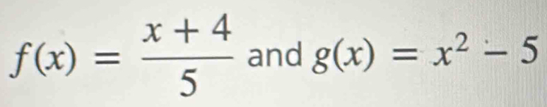 f(x)= (x+4)/5  and g(x)=x^2-5