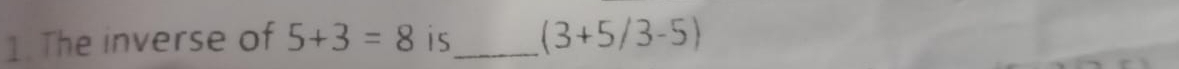 The inverse of 5+3=8 is_ (3+5/3-5)