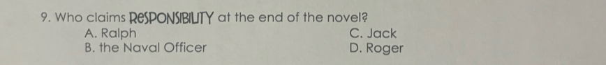 Who claims RESPONSIBIUTY at the end of the novel?
A. Ralph C. Jack
B. the Naval Officer D. Roger