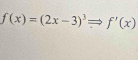 f(x)=(2x-3)^3 f'(x)