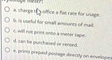 Solved: postage meter: a. charge th a office a flat rate for usage. b ...