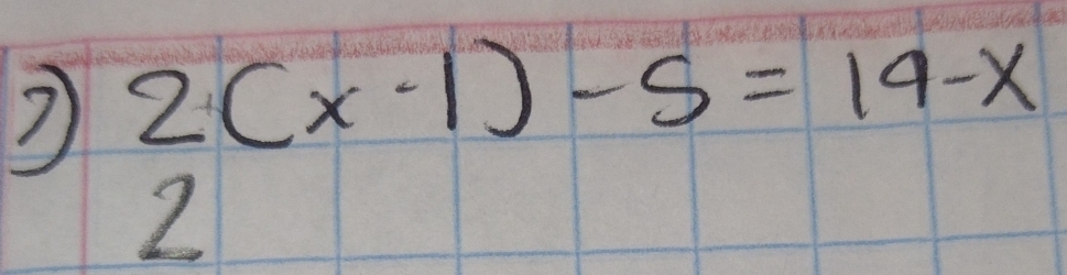 beginarrayr 2(x-1)-5=19-x 2endarray