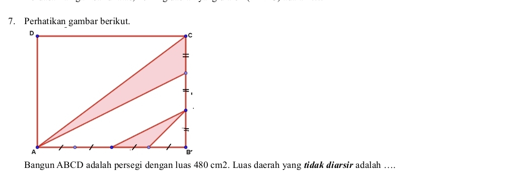 Perhatikan gambar berikut. 
Bangun ABCD adalah persegi dengan luas 480 cm2. Luas daerah yang tidak diørsir adalah ….