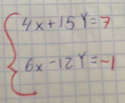 beginarrayl 4x+15y=7 6x-12y=-1endarray.