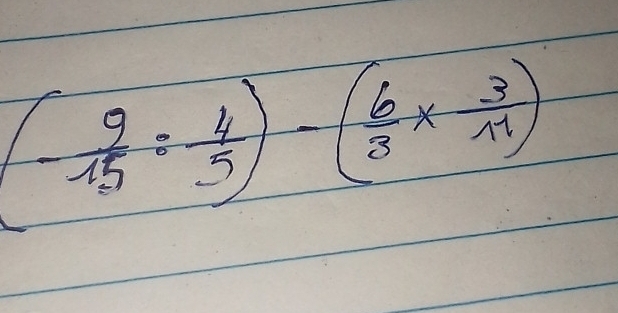 (- 9/15 = 4/5 )-( 6/3 *  3/11 )