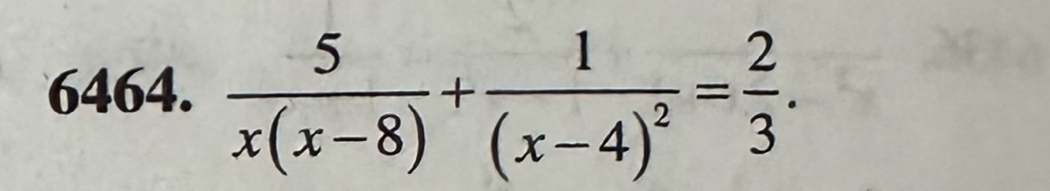  5/x(x-8) +frac 1(x-4)^2= 2/3 .