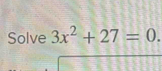 Solve 3x^2+27=0.