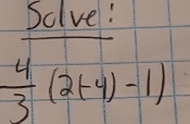 Sclve:
 4/3 (2+4)-1)