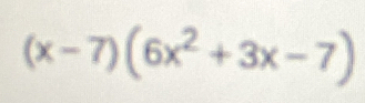 (x-7)(6x^2+3x-7)