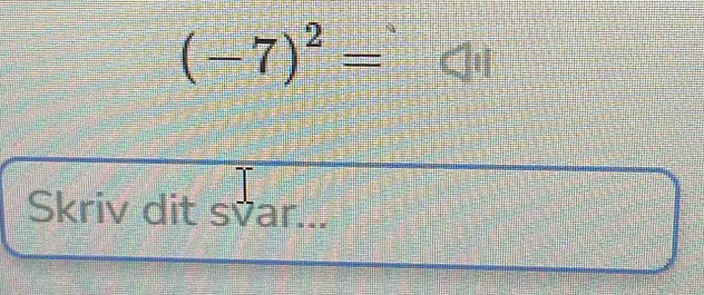 (-7)^2=
Skriv dit svar...