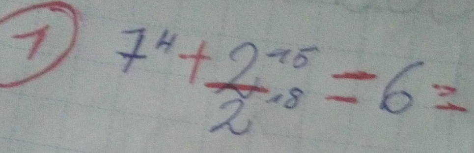 7 7^4+frac 2^(15)2=6=6=