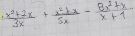  (· x^2+2x)/3x + (x^2+x)/5x - (8x^2+x)/x+1 