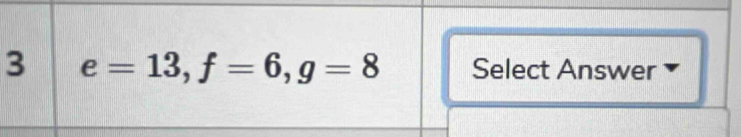 3 e=13, f=6, g=8 Select Answer