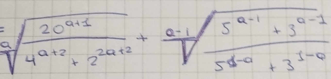 sqrt[3](frac 20^(a+1))4^(a+2)+2^(2a+2)+frac a-1sqrt(frac 5^(a-1)+3^(a-1))5^(b-a)+3^(1-0)