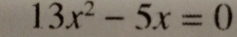 13x^2-5x=0