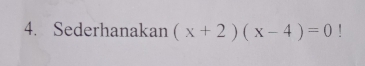 Sederhanakan (x+2)(x-4)=0!