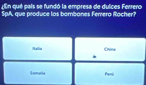 ¿En qué país se fundó la empresa de dulces Ferrero
SpA, que produce los bombones Ferrero Rocher?
Italia China
Somalia Perú