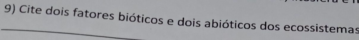 Cite dois fatores bióticos e dois abióticos dos ecossistemas