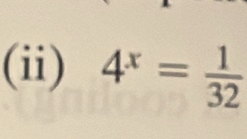 (ii) 4^x= 1/32 