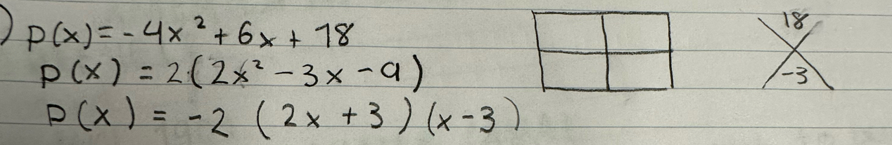 ) P(x)=-4x^2+6x+78
p(x)=2(2x^2-3x-9)
P(x)=-2(2x+3)(x-3)