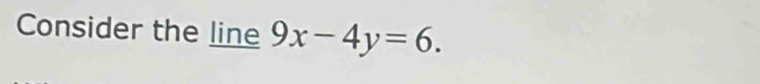 Consider the line 9x-4y=6.