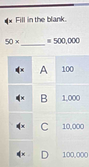 Fill in the blank. 
_
50*
=500,000
0 
0