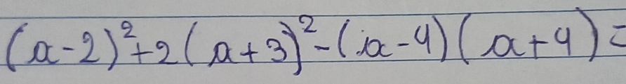 (a-2)^2+2(a+3)^2-(a-4)(a+4)=