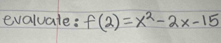 evaluate: f(2)=x^2-2x-15