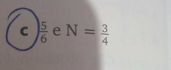  5/6  e N= 3/4 