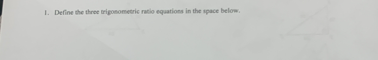 Define the three trigonometric ratio equations in the space below.