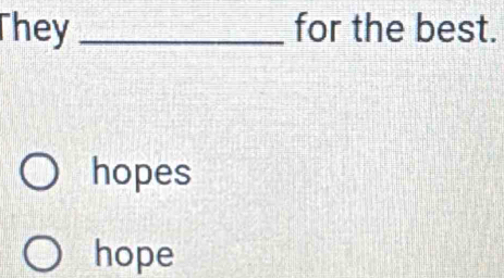 They _for the best.
hopes
hope