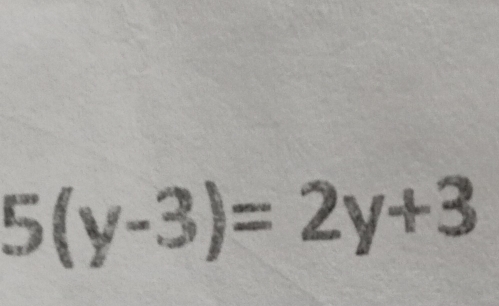 5(y-3)=2y+3