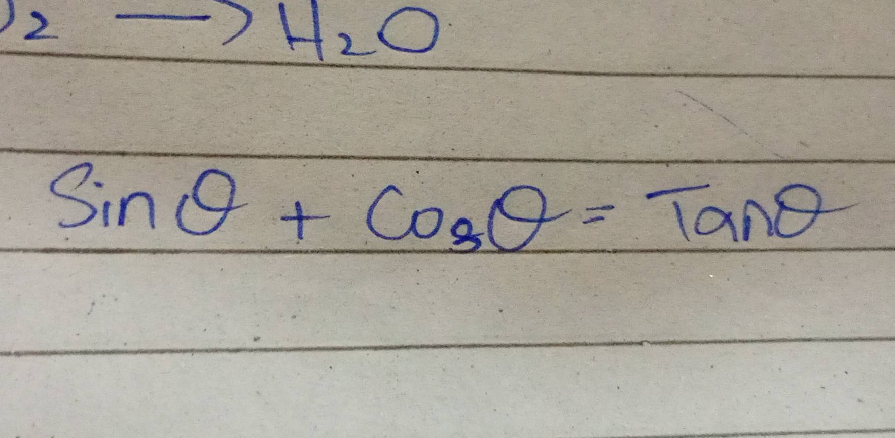 2
H_2O
sin θ +cos θ =tan θ