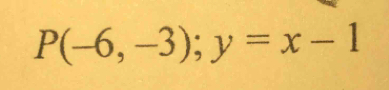 P(-6,-3); y=x-1