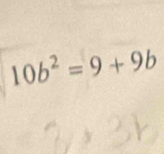 10b^2=9+9b