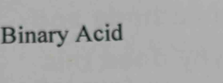 Binary Acid