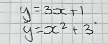 y=3x+1
y=x^2+3^.