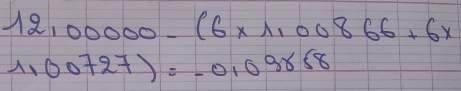 12,00000-(6* 1,00866+6x
1,00727)=-0,09858