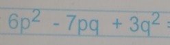 6p^2-7pq+3q^2=