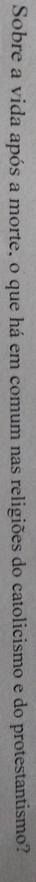 Sobre a vida após a morte, o que há em comum nas religiões do catolicismo e do protestantismo?