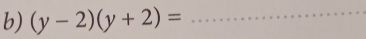 (y-2)(y+2)= _